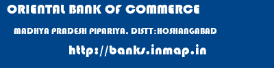 ORIENTAL BANK OF COMMERCE  MADHYA PRADESH PIPARIYA, DISTT:HOSHANGABAD    banks information 